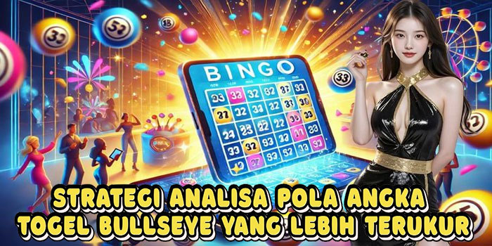Strategi Analisa Pola Angka Togel Bullseye Yang Lebih Terukur