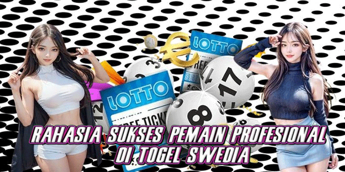 Rahasia Sukses Pemain Profesional Di Togel Swedia