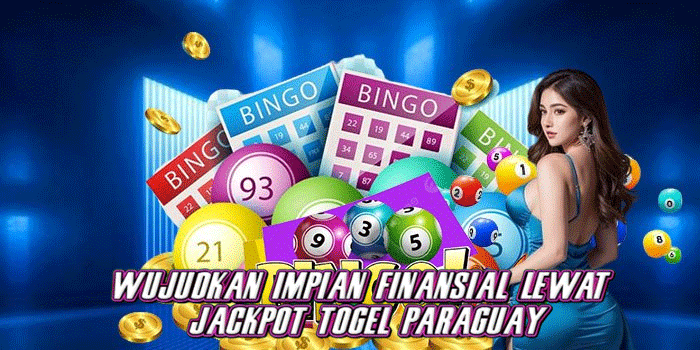 Wujudkan Impian Finansial Lewat Jackpot Togel Paraguay