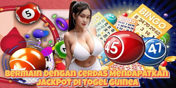 Bermain Dengan Cerdas Mendapatkan Jackpot Di Togel Guinea
